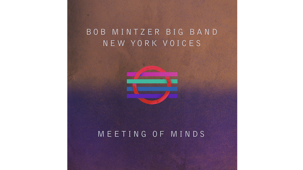 Bob Mintzer Big Band a New York Voices: Meeting in Minds