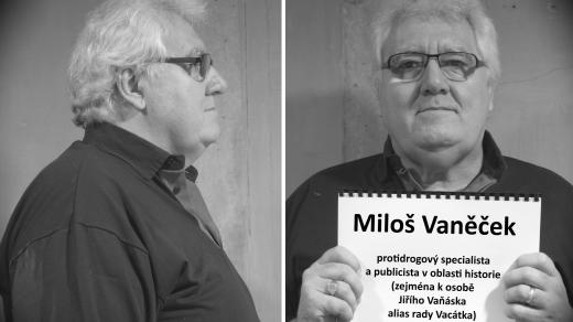 Miloš Vaněček (specialista na drogovou kriminalitu a publicista v oblasti historie zejména k osobě Jiřího Vaňáska alias rady Vacátka)